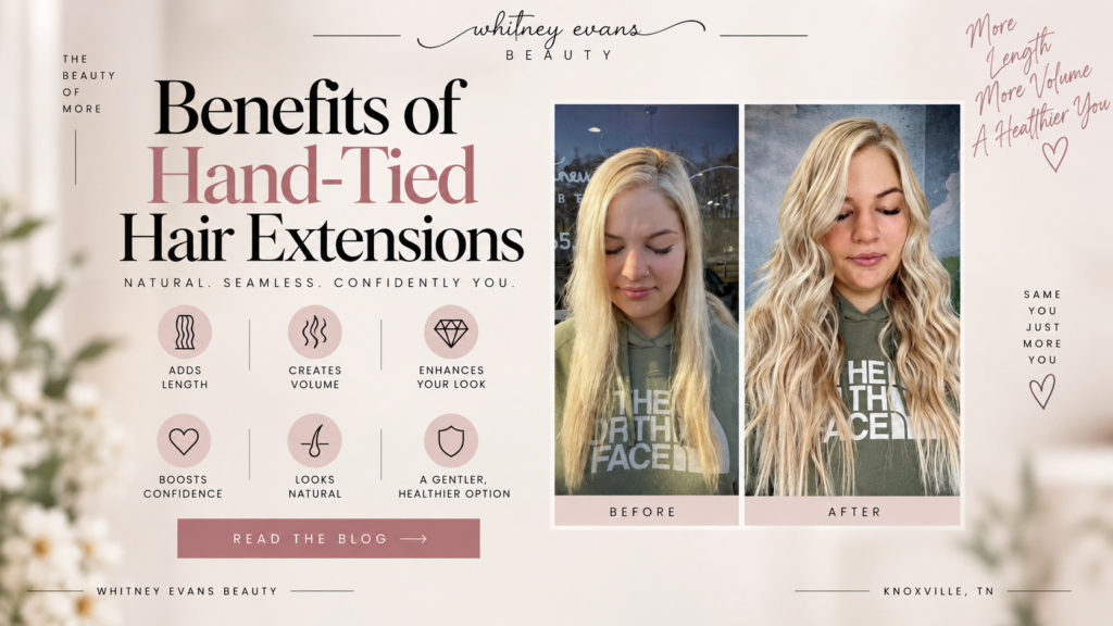 Benefits of hand-tied hair extensions at Whitney Evans Beauty in Knoxville, TN